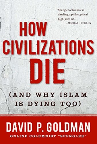 How Civilizations Die (and Why Islam Is Dying Too)